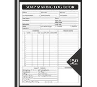 Soap Making Log Book with Recipe Tracker: Complete Soap Recipe Documentation with Materials Tracking, Quality Control, Supplier informations & Index, Perfect for Beginners & Professional Soap Makers