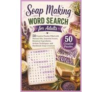 Soap Making Word Search for Adults: 50 Creative Puzzles Filled with Natural Oils, Essential Scents, Botanical Ingredients, Artisan Techniques, and Handmade Soap Creations
