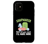 Soapmaker Bath All You Want I'll Make Make More Soap Making Custodia per iPhone 11