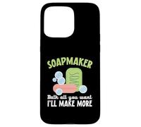 Soapmaker Bath All You Want I'll Make Make More Soap Making Custodia per iPhone 15 Pro Max