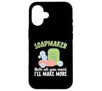 Soapmaker Bath All You Want I'll Make Make More Soap Making Custodia per iPhone 16