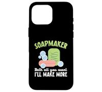 Soapmaker Bath All You Want I'll Make Make More Soap Making Custodia per iPhone 16 Pro Max