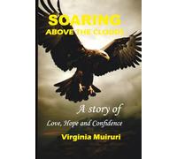 Soaring Above The Clouds: A Story of Love, Hope and Confidence