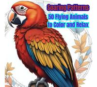 Soaring Patterns: 50 Flying Animals to Color for Relaxation and Mindful Fun