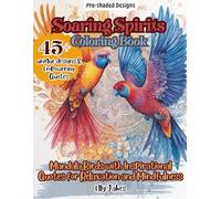 Soaring Spirits Coloring Book. Mandala Birds with Inspirational Quotes for Relaxation and Mindfulness: Featuring 45+ Unique, Single-Sided Designs that ... Personal Growth-Perfect for Relaxing Moments!