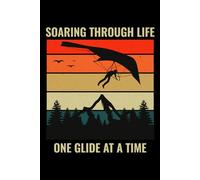 Soaring Through life, One Glide at a Time: Hang Gliding Air Sports Journal Notebook for Writing