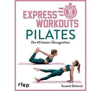 Soasick Delanöe Express-Workouts - Pilates: Die 40 besten Übungsreih (Tascabile)