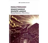 Soave sangue silente langue. Strane presenze a Monte Sole. Nuova ediz.
