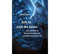 Sob as Asas da Alma: Esse santuário invisível onde Deus consola através de nós: 5