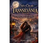 Sob o Céu da Transilvânia: Um romance sobre destinos, raízes e um amor que atravessa o tempo