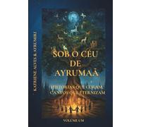 SOB O CÉU DE AYRUMAÃ: HISTÓRIAS QUE CURAM, CANTOS QUE ETERNIZAM