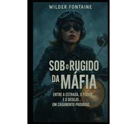 Sob o Rugido da Máfia: Entre a estrada, o poder e o desejo... um casamento proibido.