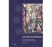Sob o signo da (re)invenção. A poesia concreta no Brasil e outras constela...