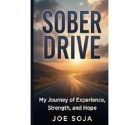 SOBER DRIVE: My journey of experience strength, and hope