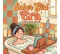 Sober Girl Era Coloring Book: A Self-Care Sobriety Coloring Book with Relatable Recovery Quotes, Cozy Girl Moments, and Stress Relief for Women
