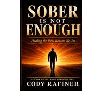 Sober Is Not Enough: Healing the Real Reason we Use
