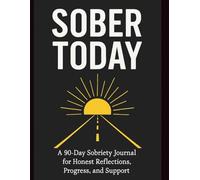 Sober Today: A 90-Day Sobriety Journal for Honest Reflections, Progress, and Support