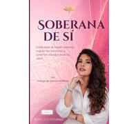 Soberana de Sí: Cómo dejar de repetir patrones, regular tus emociones y construir vínculos desde tu valor.