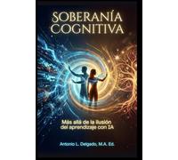 Soberania Cognitiva: Más allá de la ilusión del aprendizaje con IA