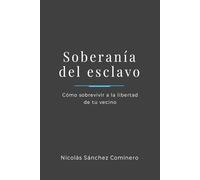 Soberanía del esclavo: Cómo sobrevivir a la libertad de tu vecino