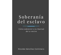 Soberanía del esclavo: Cómo sobrevivir a la libertad de tu vecino