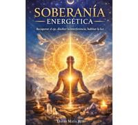 Soberanía Energética: Recuperar el eje, disolver la interferencia, habitar la luz