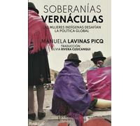 Soberanías vernáculas: Las mujeres indígenas desafían la política global