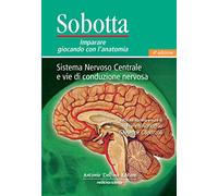 Sobotta. Giocando con l'antatomia. Sistema nervoso centrale e vie di conduzione nervosa
