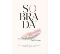 Sobrada: Deja de depender de tu psicólogo y reescribe quién eres