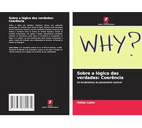 Sobre a lógica das verdades: Coerência: Os fundamentos do pensamento racional