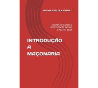 SOBRE A MAÇONARIA INTRODUÇÃO FILOSÓFICA: DESMISTIFICANDO O RITO ESCOCÊS ANTIGO E ACEITO