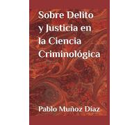 Sobre Delito y Justicia en la Ciencia Criminológica