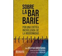 Sobre la barbarie: Por una crítica incivilizada de la modernidad
