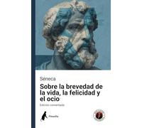 Sobre la brevedad de la vida, la felicidad y el ocio: Edición comentada y con prólogo