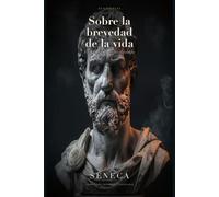 Sobre la brevedad de la vida (Traducido): Traducción moderna al español · Edición de Clasicalia