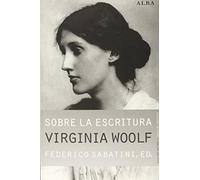 Sobre la escritura : Virginia Woolf : apagar las luces y mirar al mundo de vez e