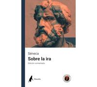 Sobre la ira: Edición comentada y con prólogo