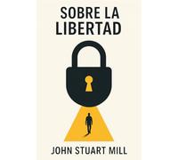 SOBRE LA LIBERTAD: Qué límites debe tener el Estado sobre tu vida y tus decisiones