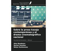 Sobre la prosa kazaja contemporánea y el drama cinematográfico nacional: Facultad de Periodismo - Manual