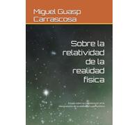 Sobre la relatividad de la realidad física: Ensayo sobre su consideración en la interpretación de la relatividad superlumínica