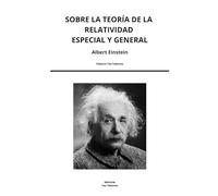 Sobre la teoría de la relatividad especial y general. Incluye una biografía del autor, fotografías de su vida y cartas.
