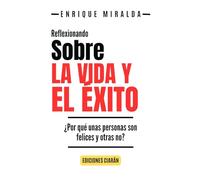 Sobre la vida y el éxito: ¿Por qué unas personas son felices y otras no?
