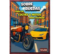 SOBRE RUEDAS: Coches y Motos para Colorear: 40 instantáneas únicas de coches y motos para todas las edades