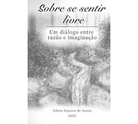 Sobre se sentir livre: Um diálogo entre Razão e Imaginação
