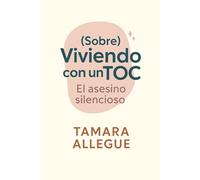 (Sobre) Viviendo con un TOC. El asesino silencioso.