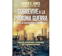 Sobrevive a la próxima guerra: Manual de supervivencia para civiles