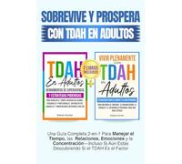 Sobrevive y Prospera Con TDAH En Adultos: Una Guía Completa 2-en-1 Para Manejar el Tiempo, las Relaciones, Emociones y la Concentración-Incluso Si Aún Estás Descubriendo Si el TDAH Es el Factor
