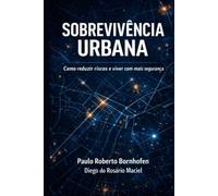 Sobrevivência Urbana: Como reduzir riscos e viver com mais segurança
