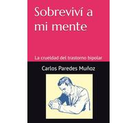 Sobreviví a mi mente: La crueldad del trastorno bipolar