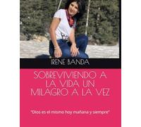 SOBREVIVIENDO A LA VIDA UN MILAGRO A LA VEZ: "Dios es el mismo hoy mañana y siempre"